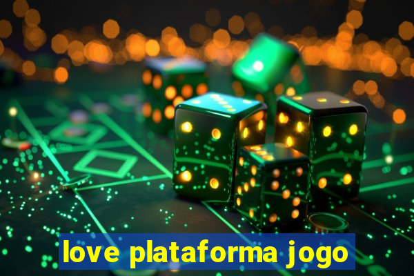 love plataforma jogo